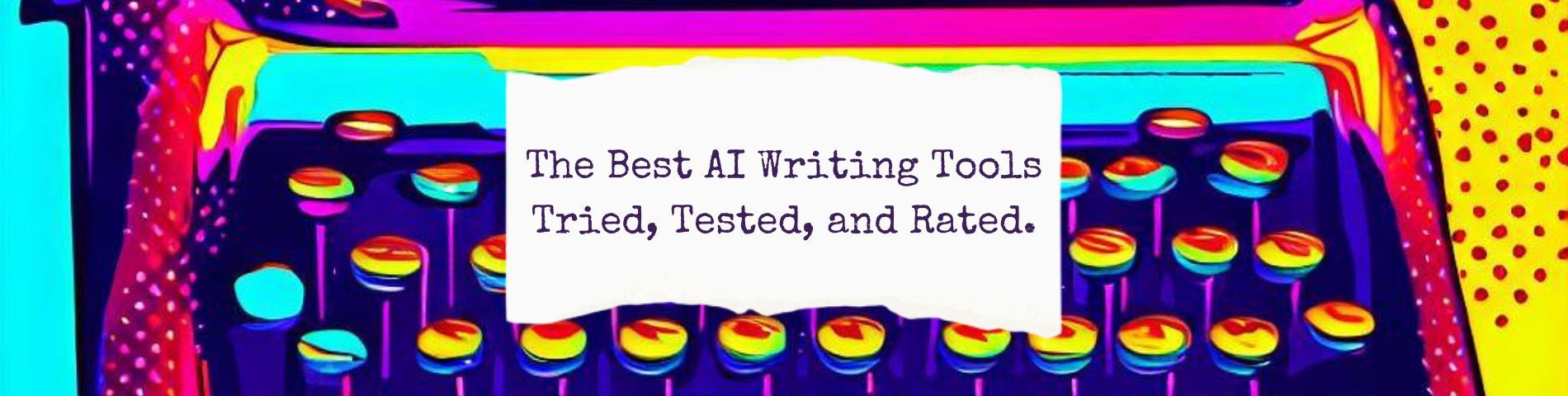 The Best AI Writing Tools Tried, Tested, and Rated.